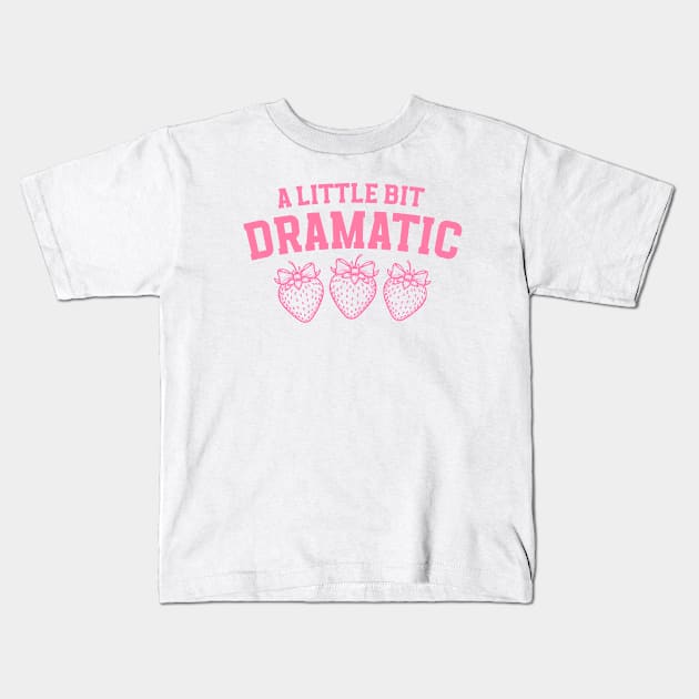 A Little Bit Dramatic Strawberry Funny Kids T-Shirt by Nessanya